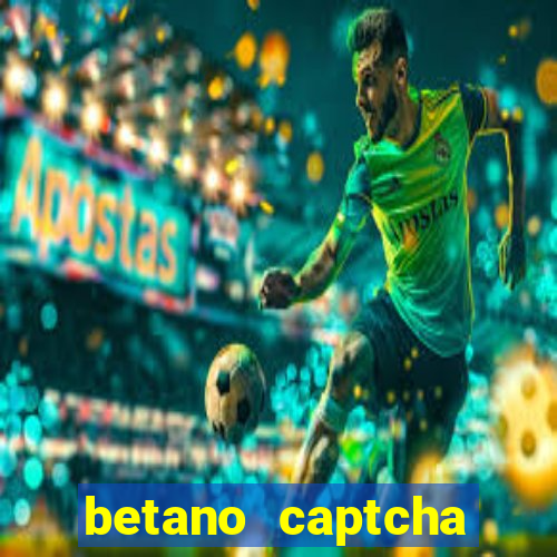 betano captcha security check